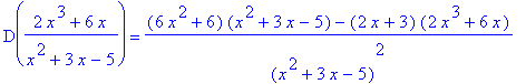 D((2*x^3+6*x)/(x^2+3*x-5)) = ((6*x^2+6)*(x^2+3*x-5)-(2*x+3)*(2*x^3+6*x))/(x^2+3*x-5)^2