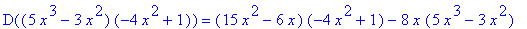 D((5*x^3-3*x^2)*(-4*x^2+1)) = (15*x^2-6*x)*(-4*x^2+1)-8*x*(5*x^3-3*x^2)