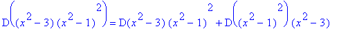 D((x^2-3)*(x^2-1)^2) = D(x^2-3)*(x^2-1)^2+D((x^2-1)^2)*(x^2-3)