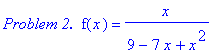 `Problem 2. `*f(x) = x/(9-7*x+x^2)