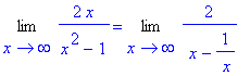 Limit(2*x/(x^2-1),x = infinity) = Limit(2/(` x`-1/` x`),x = infinity)