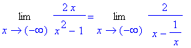 Limit(2*x/(x^2-1),x = -infinity) = Limit(2/(` x`-1/` x`),x = -infinity)