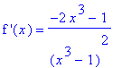 `f '`(x) = (-2*x^3-1)/(x^3-1)^2