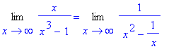 Limit(x/(x^3-1),x = infinity) = Limit(1/(` x`^2-1/` x`),x = infinity)
