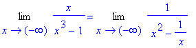 Limit(x/(x^3-1),x = -infinity) = Limit(1/(` x`^2-1/` x`),x = -infinity)