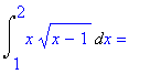 Int(x*(x-1)^(1/2),x = 1 .. 2) = ``