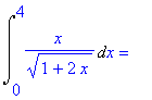 Int(x/(1+2*x)^(1/2),x = 0 .. 4) = ``