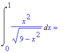 Int(x^2/(9-x^2)^(1/2),x = 0 .. 1) = ``