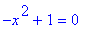 -x^2+1 = 0