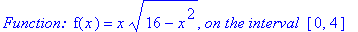 `Function: `*f(x) = x*(16-x^2)^(1/2), `on the interval `*[0, 4]