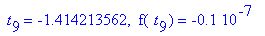 ` t`[9] = -1.414213562, ` f`(` t`[9]) = -.1e-7