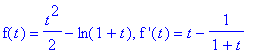 f(t) = 1/2*t^2-ln(1+t), `f '`(t) = t-1/(1+t)